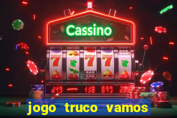jogo truco vamos paga mesmo